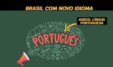 Adeus, língua portuguesa! Brasil vai abandonar o português e adotar um novo idioma… Você está preparado?
