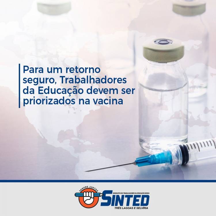 PARA UM RETORNO SEGURO, TRABALHADORES DA EDUCAÇÃO DE TRÊS LAGOAS E SELVÍRIA DEVEM SER PRIORIZADOS NA VACINA DA COVID-19