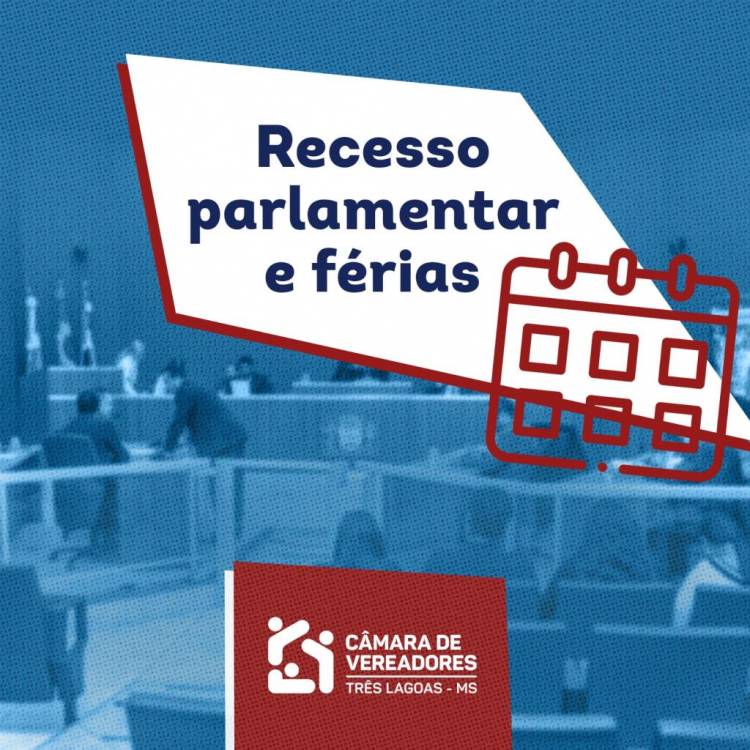 CÂMARA DE VEREADORES DE TRÊS LAGOAS DECRETA RECESSO E FÉRIAS COLETIVAS